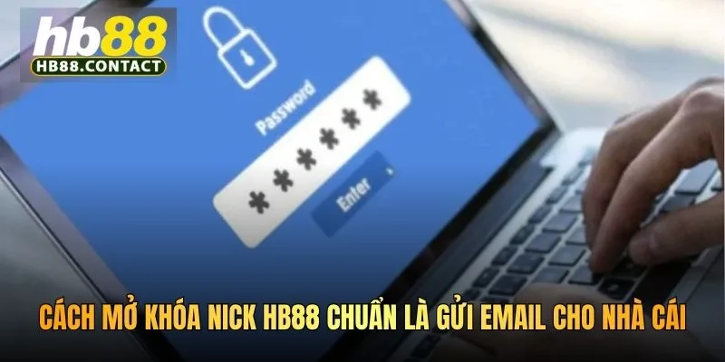 Cách mở khóa nick HB88 chuẩn là gửi email cho nhà cái