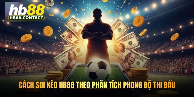 Cách Soi Kèo HB88 Chuẩn Thao Tác Của Hàng Nghìn Giải Đấu 3 Cách soi kèo HB88 theo phân tích phong độ thi đấu