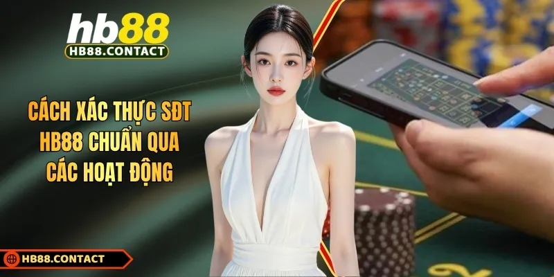 Cách Xác Thực Sđt HB88 Trong Các Hoạt Động Tại Nhà Cái Chuẩn 1 Cach Xac Thuc Sdt Hb88 Chuan Qua Cac Hoat Dong