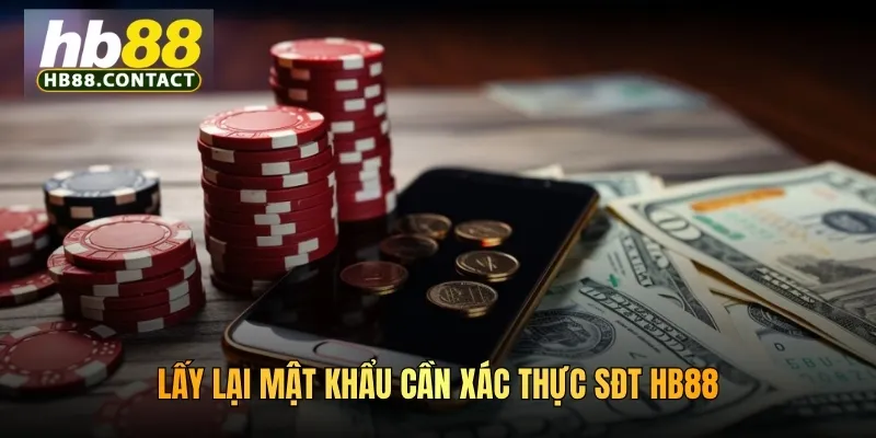 Cách Xác Thực Sđt HB88 Trong Các Hoạt Động Tại Nhà Cái Chuẩn 3 Lấy lại mật khẩu cần xác thực sđt HB88