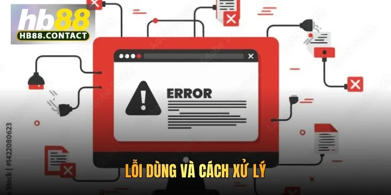 Cách Dùng Bản Web HB88 An Toàn Hiệu Quả Cho Mọi Thành Viên 5 Lỗi dùng và cách xử lý
