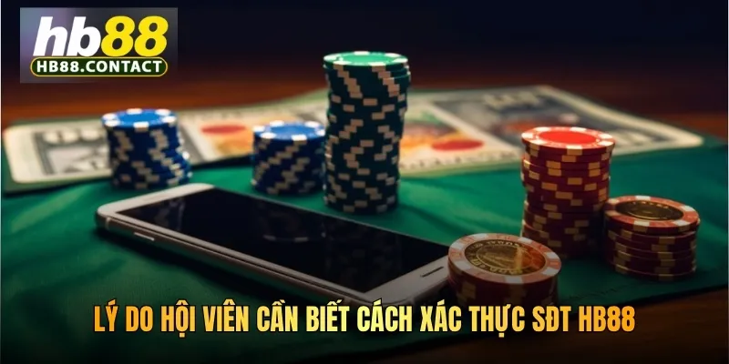 Cách Xác Thực Sđt HB88 Trong Các Hoạt Động Tại Nhà Cái Chuẩn 2 Lý do hội viên cần biết cách xác thực sđt HB88